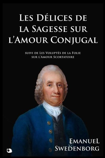 Les D lices de la Sagesse de l'Amour Conjugal - Emanuel Swedenborg - Kirjat - Independently Published - 9781796796353 - keskiviikko 13. helmikuuta 2019