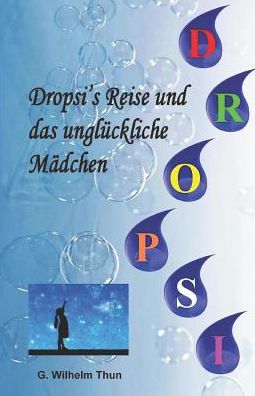 Cover for G Wilhelm Thun · Dropsi's Reise und das ungluckliche Madchen (Paperback Book) (2019)