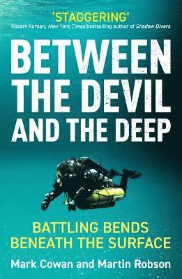 Between the Devil and the Deep: Battling Bends Beneath the Surface - Mark Cowan - Books - Boundless Publishing Group Ltd - 9781800183353 - June 5, 2025