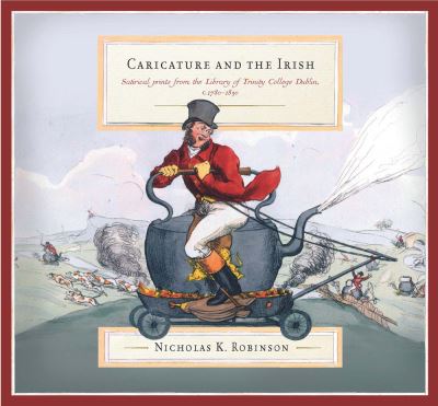 Cover for Nicolas K. Robinson · Caricature and the Irish: satirical prints from the Library of Trinity College Dublin, c.1780-1830 (Gebundenes Buch) (2024)