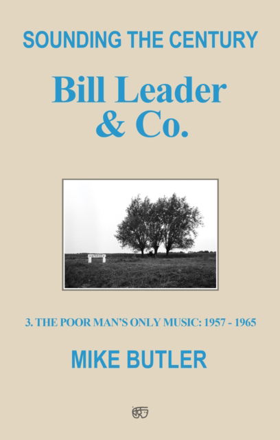 Cover for Mike Butler · Sounding the Century: Bill Leader &amp; Co.: 3 - The Poor Man’s Only Music 1957-1965 (Paperback Book) (2023)