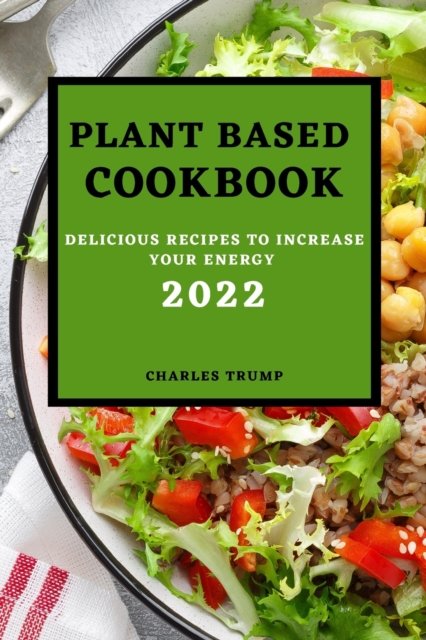 Cover for Charles Trump · Plant Based Cookbook 2022 (Paperback Book) (2022)