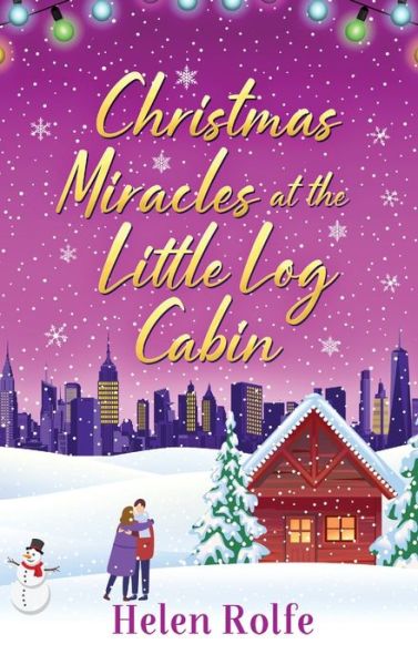 Christmas Miracles at the Little Log Cabin: A heartwarming, feel-good festive read from Helen Rolfe - New York Ever After - Helen Rolfe - Książki - Boldwood Books Ltd - 9781804156353 - 23 czerwca 2022