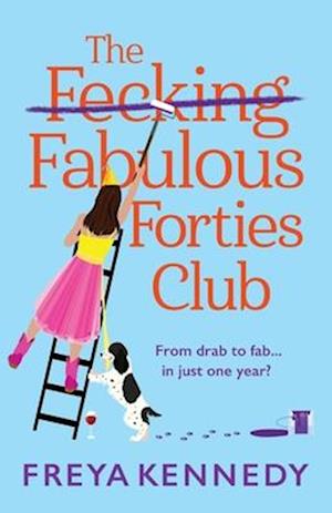 Cover for Freya Kennedy · The Fabulous Forties Club: The BRAND NEW uplifting, hilarious read from Freya Kennedy - The Fecking Fabulous Forties Club (Paperback Book) (2024)