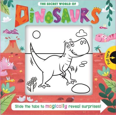 The Secret World of Dinosaurs - Magic Sliders - Igloo Books - Książki - Bonnier Books Ltd - 9781838522353 - 21 marca 2020