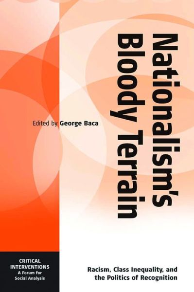 Cover for Nationalism's Bloody Terrain: Racism, Class Inequality, and the Politics of Recognition - Critical Interventions: A Forum for Social Analysis (Paperback Book) (2006)