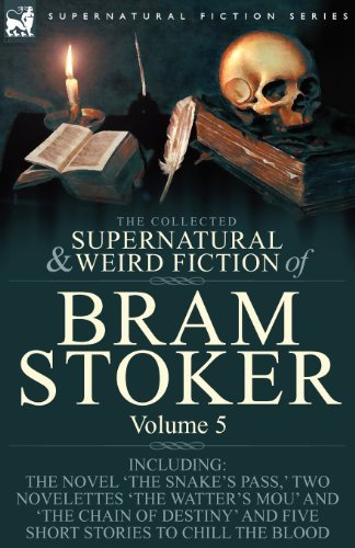 Bram Stoker · The Collected Supernatural and Weird Fiction of Bram Stoker: 5-Contains the Novel 'The Snake's Pass, ' Two Novelettes 'The Watter's Mou' and 'The Chain Of Destiny' and Five Short Stories to Chill the Blood (Paperback Bog) (2009)