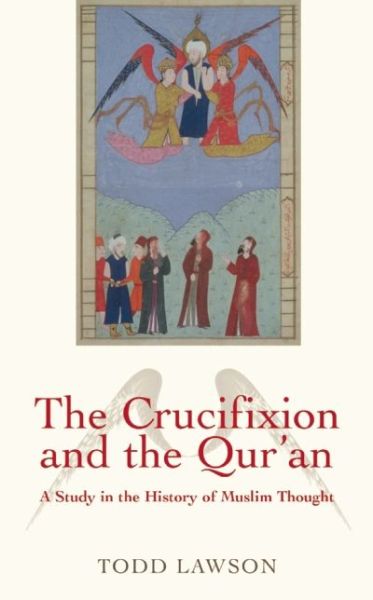 Cover for Todd Lawson · The Crucifixion and the Qur'an: A Study in the History of Muslim Thought (Pocketbok) (2009)