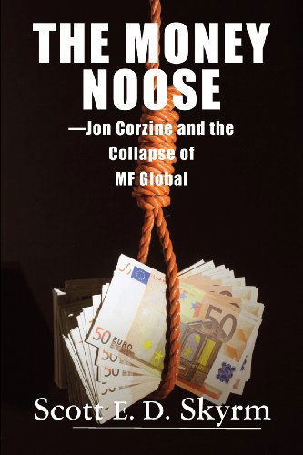 Cover for Scott E D Skyrm · The Money Noose: Jon Corzine and the Collapse of MF Global (Taschenbuch) (2013)