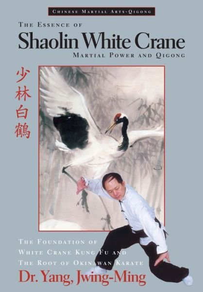 Cover for Dr. Jwing-Ming Yang · The Essence of Shaolin White Crane: Martial Power and Qigong (Pocketbok) (1996)