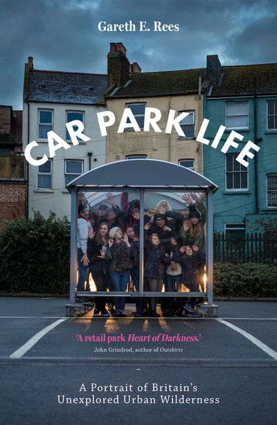 Cover for Gareth E. Rees · Car Park Life: A Portrait of Britain's Unexplored Urban Wilderness (Paperback Book) (2019)