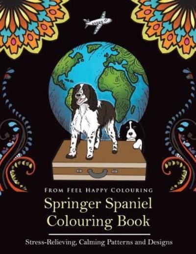 Cover for Feel Happy Colouring · Springer Spaniel Colouring Book (Paperback Book) (2019)