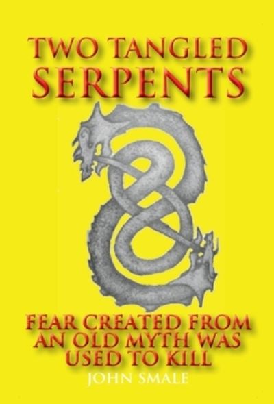 Cover for John Smale · Two Tangled Serpents: Fear Created from an Old Myth Was Used to Kill (Hardcover Book) (2020)