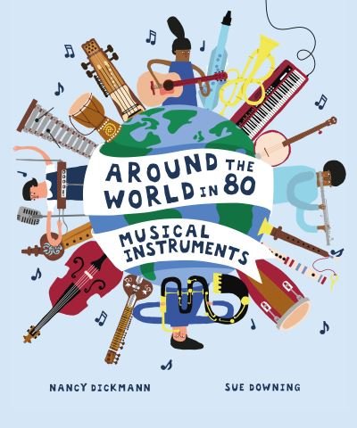 Cover for Nancy Dickmann · Around the World in 80 Musical Instruments - Around the World in 80 (Hardcover Book) (2022)