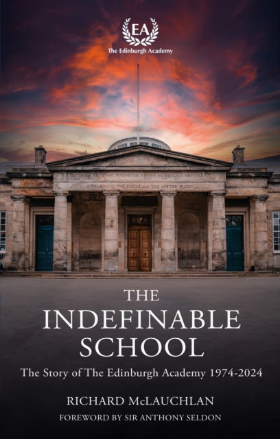 Cover for Richard McLauchlan · The Indefinable School: The Story of the Edinburgh Academy, 1974-2024 (Inbunden Bok) (2025)