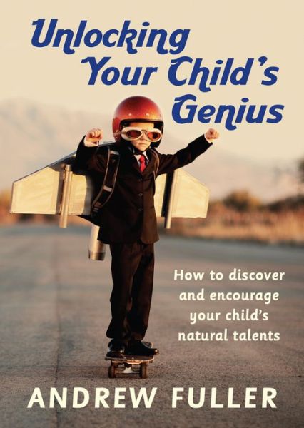 Cover for Andrew Fuller · Unlocking Your Child's Genius (Bok) (2015)