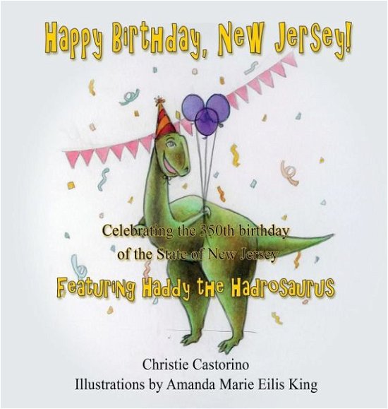 Cover for Christie Castorino · Happy Birthday, New Jersey: Celebrating the 350th Birthday of New Jersey (Hardcover Book) (2014)