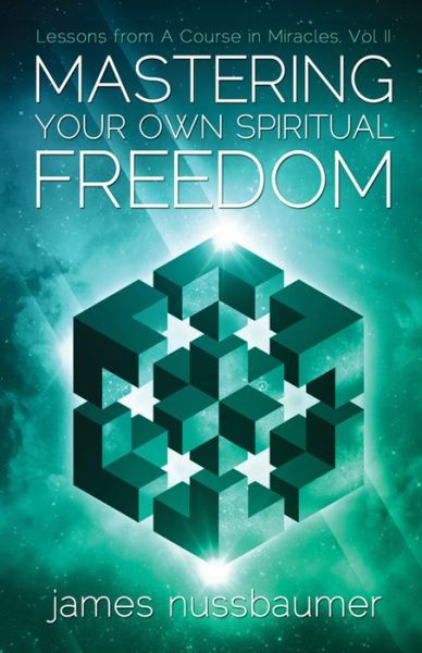 Cover for Nussbaumer, James (James Nussbaumer) · Mastering Your Own Spiritual Freedom: Lessons from 'A Course in Miracles' (Paperback Book) (2016)