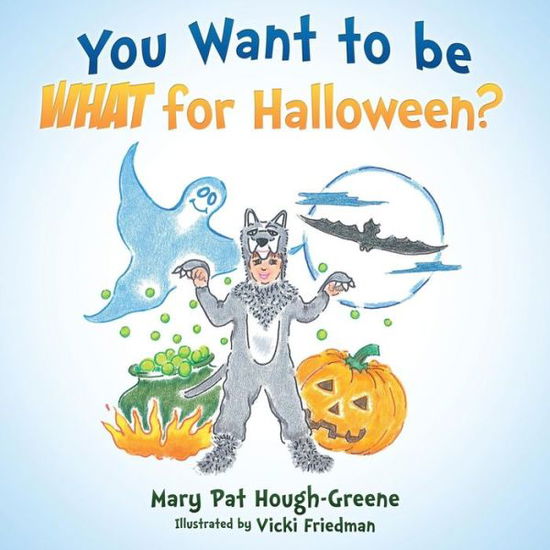 Cover for Mary Pat Hough-greene · You Want to Be What for Halloween? (Paperback Book) (2015)