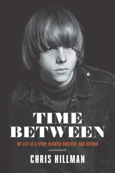 Cover for Chris Hillman · Time Between: My Life as a Byrd, Burrito Brother, and Beyond (Innbunden bok) (2020)