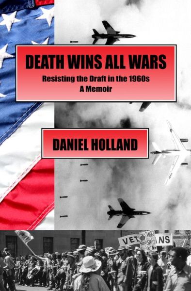 Cover for Daniel Holland · Death Wins All Wars: Resisting the Draft in the 1960s, a Memoir (Paperback Book) (2019)