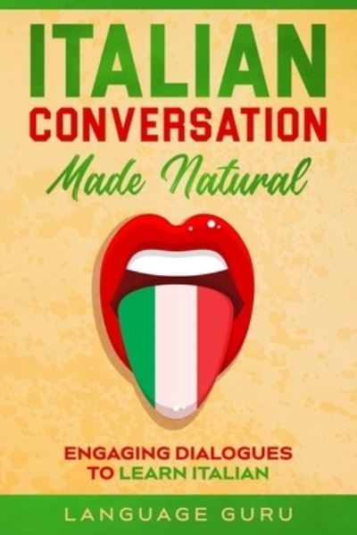 Cover for Language Guru · Italian Conversation Made Natural: Engaging Dialogues to Learn Italia (Paperback Book) (2020)