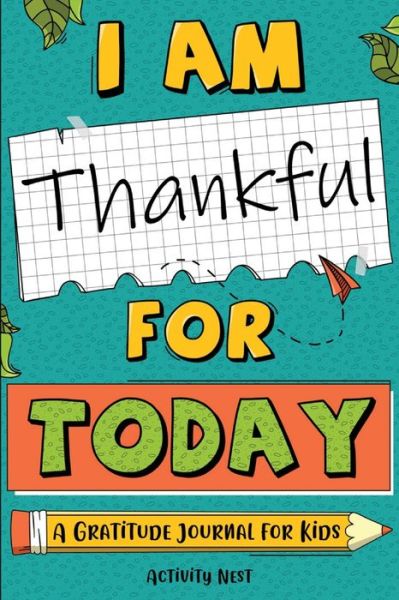 Cover for Activity Nest · I Am Thankful for Today: A Gratitude Journal for Kids (Paperback Book) (2020)