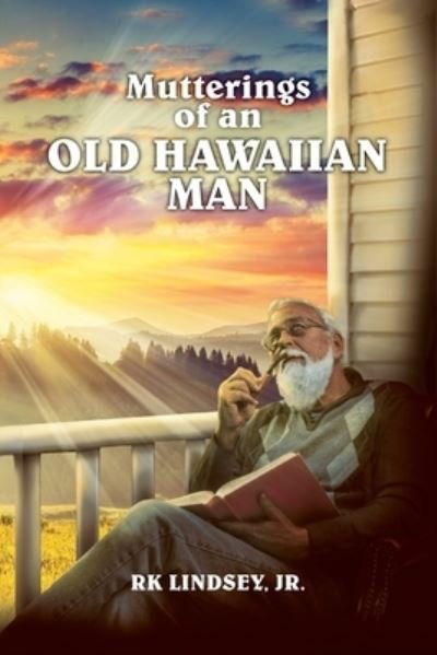 Mutterings of an Old Hawaiian Man - Rk Lindsey - Bøger - The Regency Publishers - 9781962313353 - 31. august 2023