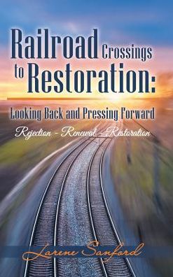 Cover for Larene Sanford · Railroad Crossings to Restoration (Hardcover Book) (2017)