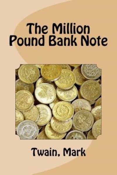 The Million Pound Bank Note - Twain Mark - Bøker - Createspace Independent Publishing Platf - 9781979959353 - 22. november 2017