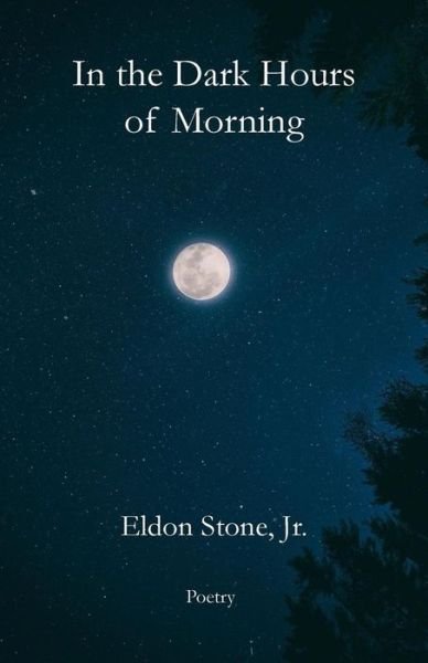 Cover for Eldon Stone Jr. · In the Dark Hours of Morning (Paperback Book) (2018)