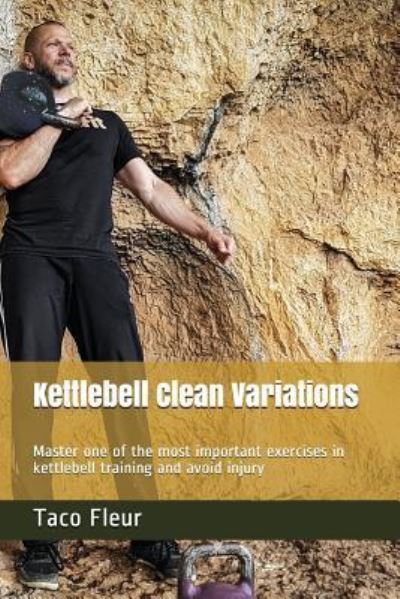 Kettlebell Clean Variations - Taco Fleur - Kirjat - Independently Published - 9781983202353 - perjantai 29. kesäkuuta 2018