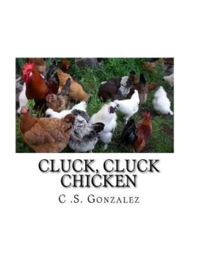 Cover for C S Gonzalez · Cluck, Cluck Chicken (Paperback Book) (2018)