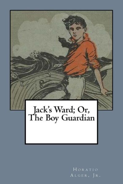 Cover for Horatio Alger Jr. · Jack's Ward; Or, The Boy Guardian (Paperback Book) (2018)