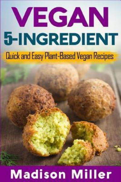 Vegan 5-Ingredient ***Black & White Edition*** - Madison Miller - Książki - Createspace Independent Publishing Platf - 9781984122353 - 22 stycznia 2018