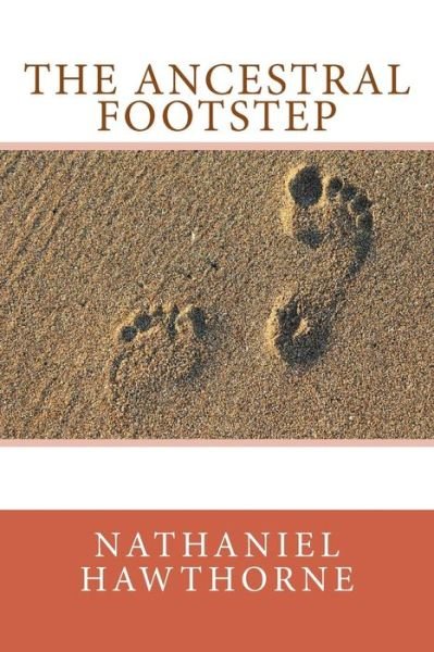 Cover for Nathaniel Hawthorne · The Ancestral Footstep (Paperback Bog) (2018)