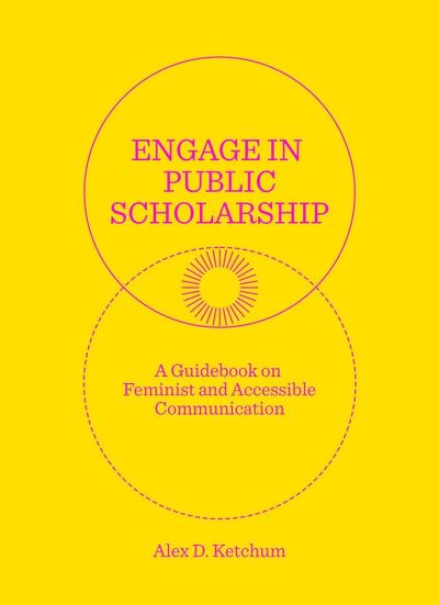 Cover for Alex D. Ketchum · Engage in Public Scholarship!: A Guidebook on Feminist and Accessible Communication (Paperback Book) (2022)