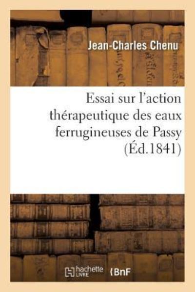 Cover for Jean-Charles Chenu · Essai Sur l'Action Therapeutique Des Eaux Ferrugineuses de Passy (Paperback Book) (2016)