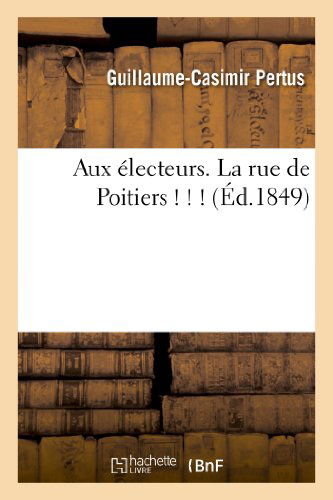 Cover for Pertus-g-c · Aux Electeurs. La Rue De Poitiers ! ! ! (Paperback Book) [French edition] (2013)
