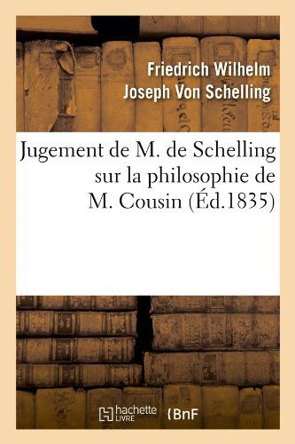 Cover for Friedrich Wilhelm Joseph Schelling · Jugement De M. De Schelling Sur La Philosophie De M. Cousin (Ed.1835) (French Edition) (Taschenbuch) [French edition] (2012)