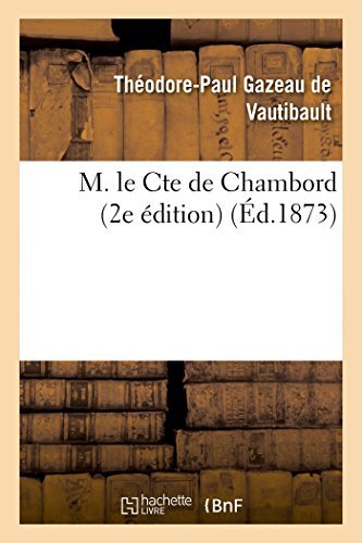 Cover for Gazeau De Vautibault-t-p · M. Le Cte De Chambord: Les Bourbons De La Deuxième Branche Aînée 2e Édition (Taschenbuch) [French edition] (2014)