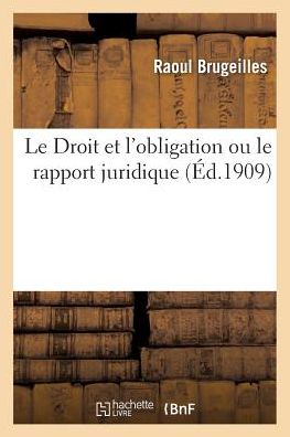 Cover for Raoul Brugeilles · Le Droit Et l'Obligation Ou Le Rapport Juridique (Paperback Book) (2018)