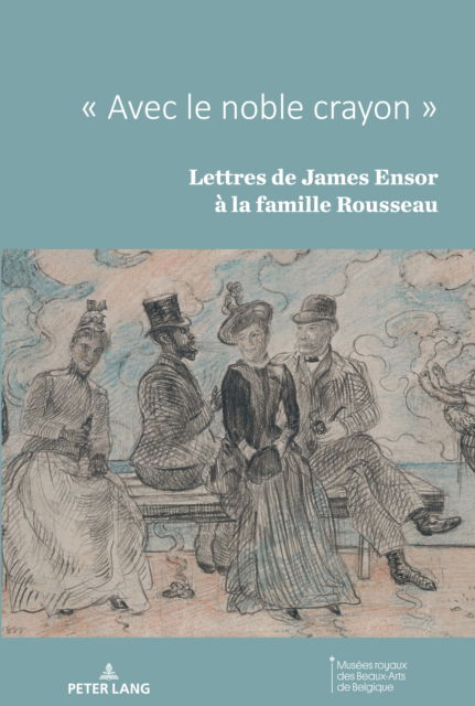 Cover for Avec Le Noble Crayon: Lettres de James Ensor A La Famille Rousseau (Hardcover Book) (2021)
