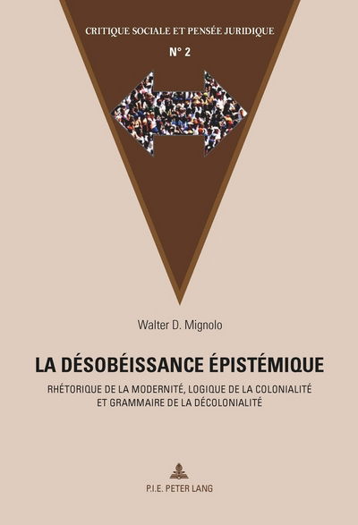 Cover for La Desobeissance Epistemique: Rhetorique de la Modernite, Logique de la Colonialite Et Grammaire de la Decolonialite - Critique Sociale Et Pensee Juridique (Paperback Book) (2015)