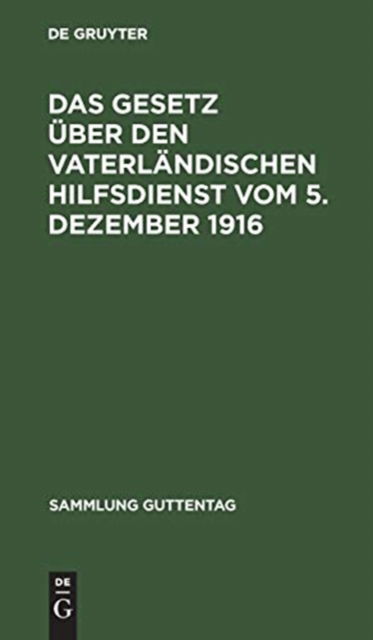 Cover for No Contributor · Das Gesetz uber den vaterlandischen Hilfsdienst vom 5. Dezember 1916 (Hardcover Book) (2000)