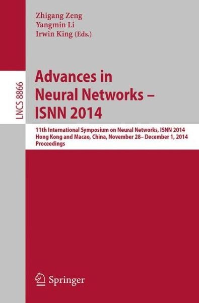 Cover for Zhigang Zeng · Advances in Neural Networks - ISNN 2014: 11th International Symposium on Neural Networks, ISNN 2014, Hong Kong and Macao, China, November 28 -- December 1, 2014. Proceedings - Lecture Notes in Computer Science (Pocketbok) [2014 edition] (2014)