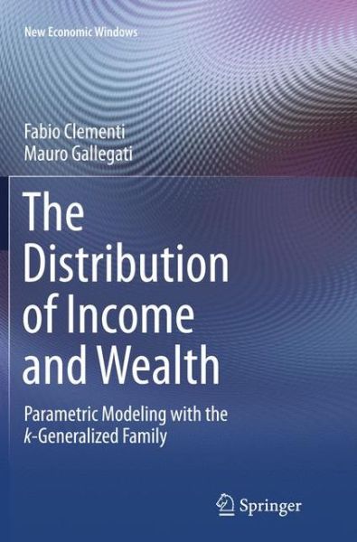 Cover for Fabio Clementi · The Distribution of Income and Wealth: Parametric Modeling with the  -Generalized Family - New Economic Windows (Paperback Book) [Softcover reprint of the original 1st ed. 2016 edition] (2018)