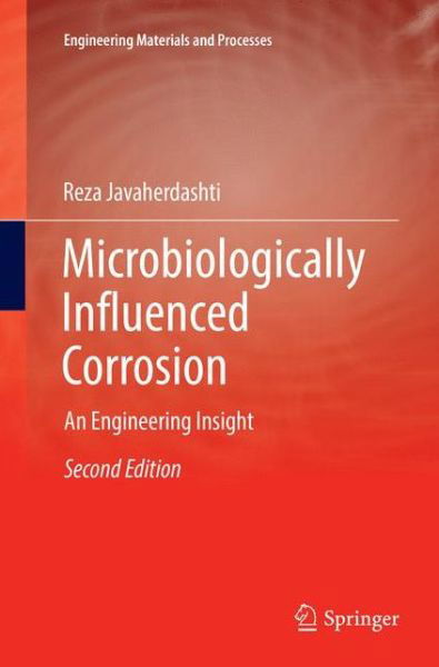 Cover for Reza Javaherdashti · Microbiologically Influenced Corrosion: An Engineering Insight - Engineering Materials and Processes (Paperback Book) [Softcover reprint of the original 2nd ed. 2017 edition] (2018)