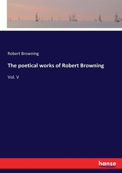 The poetical works of Robert B - Browning - Böcker -  - 9783337142353 - 10 juni 2017