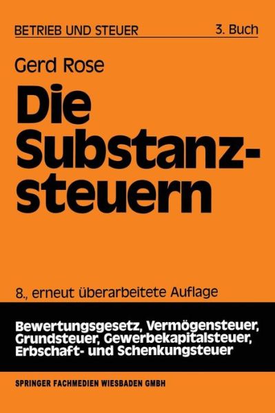 Cover for Gerd Rose · Die Substanzsteuern - Betrieb Und Steuer (Paperback Book) [8th 8. Aufl. 1991 edition] (1991)